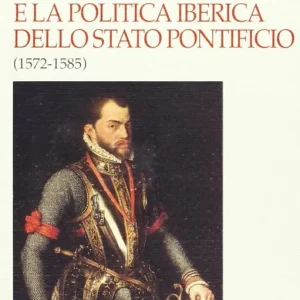 Gregorio XIII e la politica iberica dello Stato pontificio (1572-1585) Scelto Dai Clienti