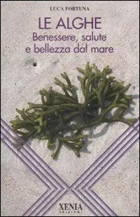 Offerta Del Giorno Le alghe. Benessere, salute e bellezza dal mare