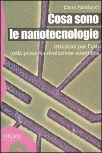 Cosa sono le nanotecnologie. Istruzioni per l‘uso della prossima rivoluzione scientifica Miglior Prezzo