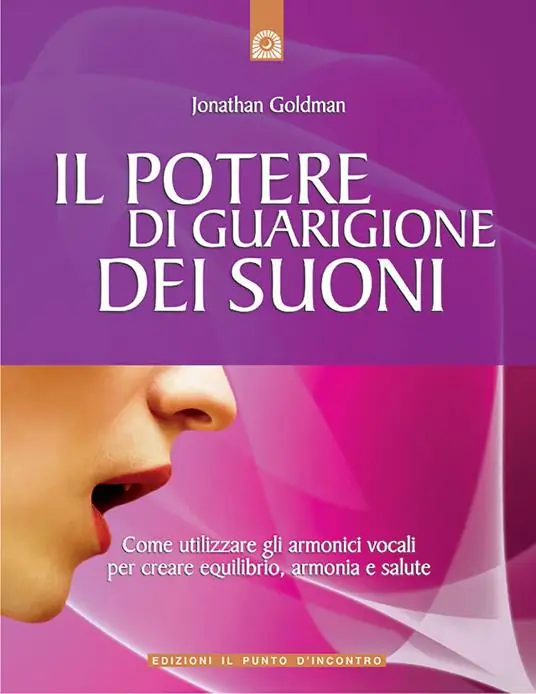 Il potere di guarigione dei suoni. Come utilizzare le armoniche vocali per creare equilibrio, armonia e salute Nuovo Arrivo