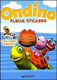 Affare Ondino. Album stickers. Ediz. illustrata