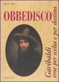 A Buon Prezzo Obbedisco. Garibaldi eroe per scelta e per destino