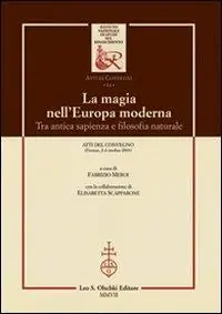 La magia nell‘Europa moderna. Tra antica sapienza e filosofia naturale. Atti del Convegno (Firenze, 2-4 ottobre 2003) Bestseller