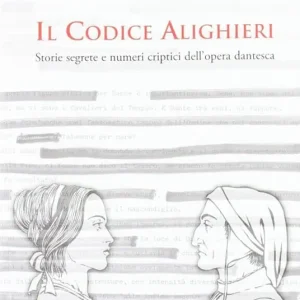 Il codice Alighieri. Storie segrete e numeri criptici dell‘opera dantesca. Ediz. illustrata Offerta Limitata