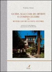 Saldi Guida alle case di artisti e uomini celebri in riviera ligure e Costa Azzurra. Ediz. illustrata
