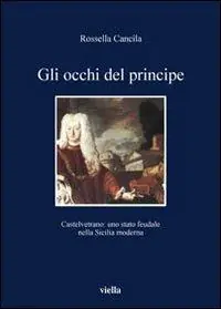 Gli occhi del principe. Castelvetrano uno stato feudale nella Sicilia moderna Direttamente Dal Produttore