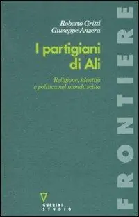 I partigiani di Alì. Religione, identità e politica nel mondo sciita Subito Disponibile