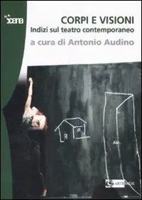 Non Perdere Corpi e visioni. Indizi sul teatro contemporaneo. Ediz. illustrata