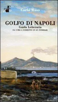 Il golfo di Napoli. Guida letteraria. Da Cuma a Sorrento Nuovo Arrivo