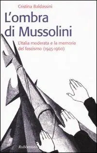 L‘ ombra di Mussolini. L‘Italia moderata e la memoria del fascismo (1945-1960) Promozione