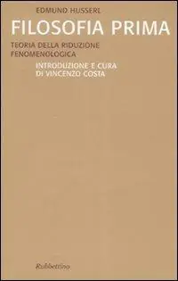 Filosofia prima. Teoria della riduzione fenomenologica Più Venduto