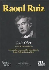 Raoul Ruiz. Ruiz faber. Ediz. illustrata Vendita Finale
