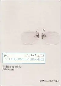 Solitudine di Gramsci. Politica e poetica dal carcere Scelto Dai Clienti
