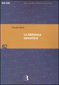 Promozione Esclusiva La biblioteca semantica. Tecniche e metodi per applicare l‘organizzazione della conoscenza alla gestione dei servizi