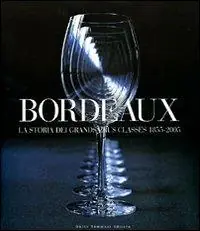 Bordeaux. La storia dei Grands Crus Classés 1855-2005. Ediz. illustrata Scelto Dai Clienti