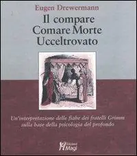 Subito Disponibile Il compare-Comare morte-Ucceltrovato. Un‘interpretazione delle fiabe dei fratelli Grimm sulla base della psicologia del profondo
