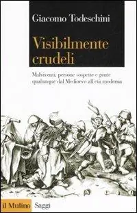 Visibilmente crudeli. Malviventi, persone sospette e gente qualunque dal Medioevo all‘età moderna Soddisfatti O Rimborsati