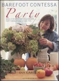 A Buon Prezzo Barefoot contessa party. Menu e ricette per organizzare party memorabili a casa tua. Ediz. illustrata