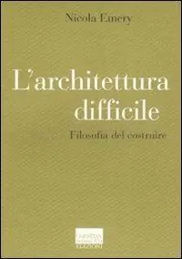 Vendita Finale L‘ architettura difficile. Filosofia del costruire