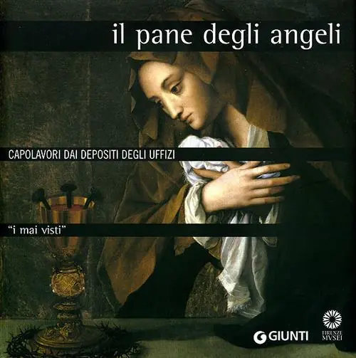 I mai visti. Il pane degli angeli. Capolavori dai depositi degli Uffizi Acquista Ora