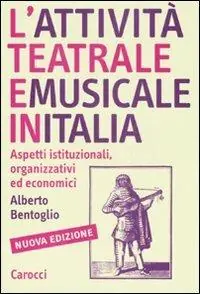 L‘attività teatrale e musicale in Italia. Aspetti istituzionali, organizzativi ed economici Subito Disponibile