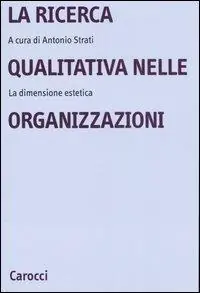 La ricerca qualitativa nelle organizzazioni. La dimensione estetica Offerta