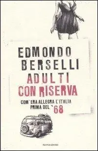 Adulti con riserva. Com‘era allegra l‘Italia prima del ‘68 Promo Stagionale