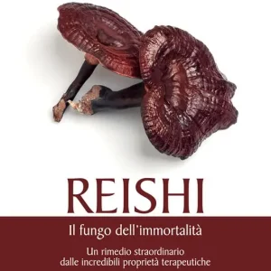 Reishi. Il fungo dell‘immortalità. Un rimedio straordinario dalle miracolose proprietà terapeutiche Saldi