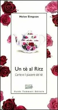 Ultimissimo Modello Un tè al Ritz. L‘arte e il piacere del tè