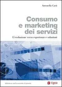 Consumo e marketing dei servizi. L‘evoluzione verso esperienze e soluzioni Non Perdere