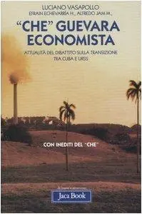 «Che» Guevara economista. Attualità del dibattito sulla transizione tra Cuba e URSS Spedito Oggi
