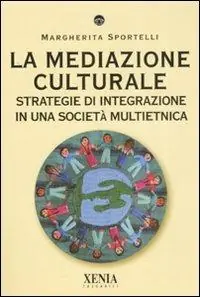 La mediazione culturale. Strategie di integrazione in una società multietnica Miglior Prezzo