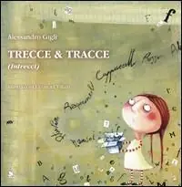 Trecce & tracce (intrecci). Ediz. illustrata Quantità Limitata