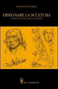 Disegnare la scultura al museo con carta e matita. Ediz. illustrata Occasione