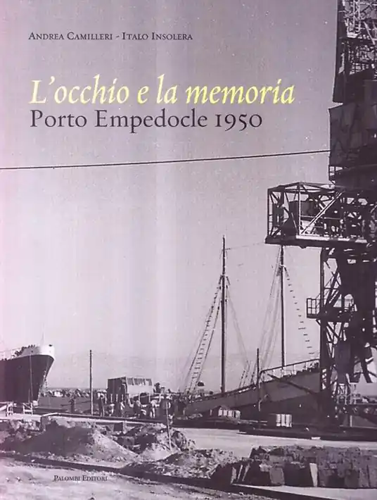 L‘occhio e la memoria. Porto Empedocle 1950. Ediz. illustrata Ultime Pezzi