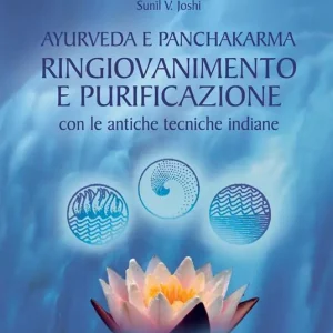 Ayurveda e panchakarma. Ringiovanimento e purificazione con le antiche tecniche indiane Prezzo Conveniente