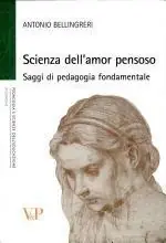 Direttamente Dal Produttore Scienza dell‘amor pensoso. Saggi di pedagogia fondamentale