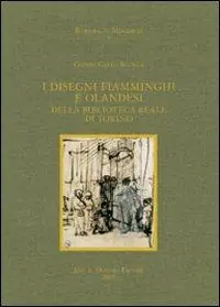 I disegni fiamminghi e olandesi della Biblioteca Reale di Torino. Ediz. illustrata Ultimissimo Modello