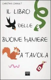 Il libro delle buone maniere a tavola. Ediz. illustrata Vendita Finale