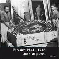 Nuovo Arrivo Firenze 1944-1945. Danni di guerra. Catalogo della mostra (Firenze, 14 settembre-14 ottobre 2007). Ediz. illustrata