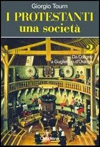I protestanti. Una società. Vol. 2 Da Coligny a Guglielmo d‘Orange. Promozione