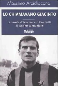 Lo chiamavano Giacinto. La favola dolceamara di Facchetti, il terzino cannoniere Super Prezzo