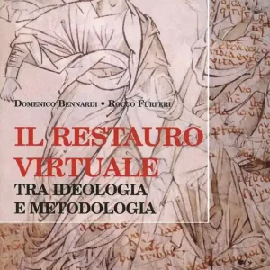 Novità Il restauro virtuale. Tra ideologia e metodologia. Ediz. illustrata