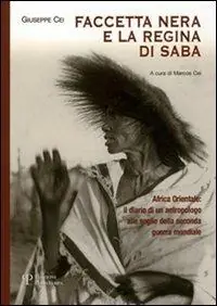 Faccetta nera e la regina di Saba. Africa orientale il diario di un antropologo alle soglie della seconda guerra mondiale Promozione Esclusiva