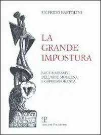 La grande impostura. Fasti e misfatti dell‘arte moderna e contemporanea Ultimissimo Modello