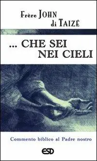 ... Che sei nei cieli. Commento biblico al Padre Nostro Saldi