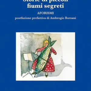 Compra Oggi Stesso Storie di piccoli fiumi segreti. Aforismi