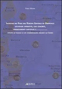 Economico Investire nei paesi dell‘Europa centrale ed orientale soluzioni operative, casi concreti, finanziamenti agevolati e... Appunti di viaggio di un commercialista...
