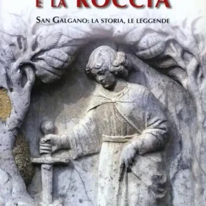A Buon Prezzo La spada e la roccia. San Galgano la storia, le leggende