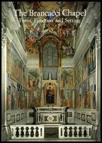 The Brancacci Chapel. Form, function and setting. Ediz. illustrata Solo Oggi